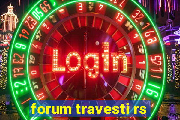 forum travesti rs